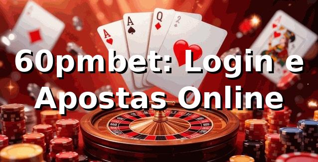 60pmbet: Login e Apostas Online